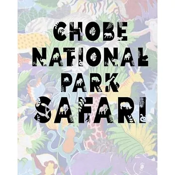 Chobe National Park Safari: Safari Planner Guide - African Safari - Safari Planner & Journal - Indian Safari - Long Journey Planner