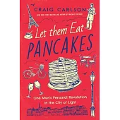 Let Them Eat Pancakes: How I Survived Living in Paris Without Losing My Head