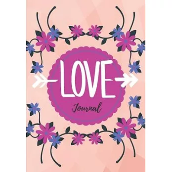 Love Journal: Show Your Feelings with This Journal Buy It for That Person in Your Life, Who Wants to Be Inspired Every Day, & Take N
