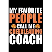 My Favorite People Call Me Cheerleading Coach: Cool Cheerleading Coach Journal Notebook - Gifts Idea for Cheerleading Coach Notebook for Men & Women.