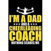 I’’m A Dad And A Cheerleading Coach Nothing Scares Me: Cool Cheerleading Coach Journal Notebook - Gifts Idea for Cheerleading Coach Notebook for Men &