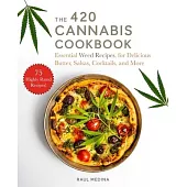 The 420 Cannabis Cookbook: Essential Weed Recipes for Delicious Butter, Salsas, Cocktails, and More
