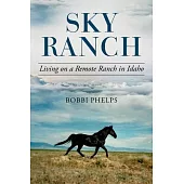 Sky Ranch: Living on a Remote Ranch in Idaho