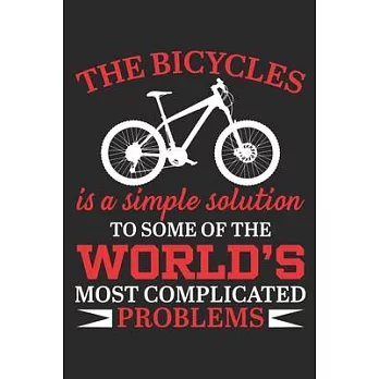 The bicycles is a simple solution to some of the word’’s most complicated problems: Notebook for Bicycling Lover - Great Christmas & Birthday Gift Idea