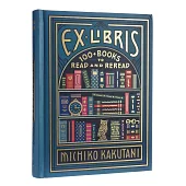 Ex Libris: 100 Books for Everyone’’s Bookshelf