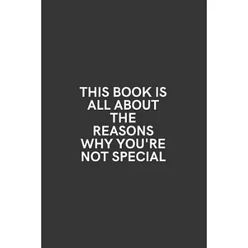 This Book is All About The Reasons Why You’’re Not Special: Medium Lined Notebook/Journal for Work, School, and Home Funny Solid Black