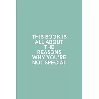 This Book is All About The Reasons Why You’’re Not Special: Medium Lined Notebook/Journal for Work, School, and Home Funny Mint Green