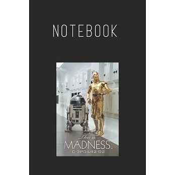 Notebook: Star Wars R2D2 C3Po This Is Madness Size Blank Pages Lined Journal Notebook with Black Cover Size 6in x 9in x120 Pages