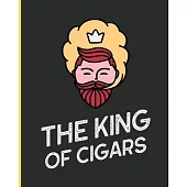The King Of Cigars: Aficionado - Cigar Bar Gift - Cigarette Notebook - Humidor - Rolled Bundle - Flavors - Strength - Cigar Band - Stogies