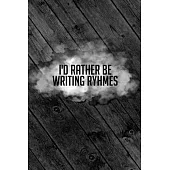 I’’d Rather Be Writing Rhymes: Lyrics & Rhyme Book For Rappers, Mc’’s, Singers - Keep Track of All Your Musical Ideas - For Rap, Hip Hop, Grime, Drill
