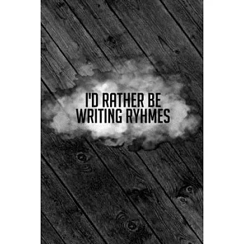 I’’d Rather Be Writing Rhymes: Lyrics & Rhyme Book For Rappers, Mc’’s, Singers - Keep Track of All Your Musical Ideas - For Rap, Hip Hop, Grime, Drill