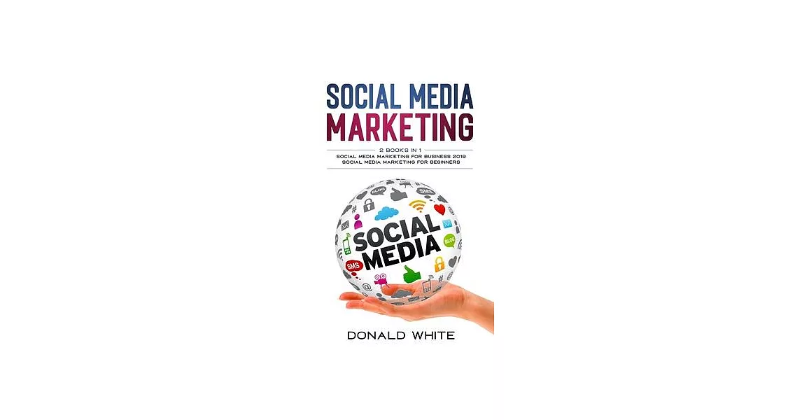 Social media marketing: 2 Books in 1: for business 2019 and for beginners | 拾書所