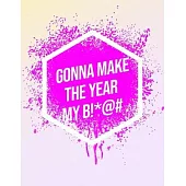 I’’m Gonna Make The Year My B!*@#: Inspirational Quote Notebook