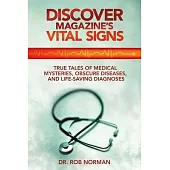 Discover Magazine’s Vital Signs: True Tales of Medical Mysteries, Obscure Diseases, and Life-Saving Diagnoses