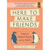 Here to Make Friends: How to Make Friends as an Adult: Advice to Help You Expand Your Social Circle, Nurture Meaningful Relationships, and B