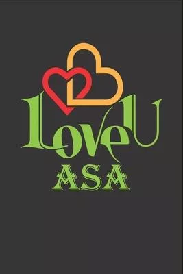 I Love You Asa: Fill In The Blank Book To Show Love And Appreciation To Asa For Asa’’s Birthday Or Valentine’’s Day To Write Reasons Why