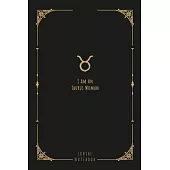 I Am An Taurus Woman: this notebook is a nice gift for an Taurus woman. There is ample room inside for writing notes and ideas. This paperba