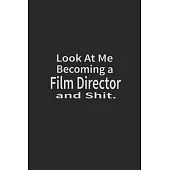 Look at me becoming a Film Director and shit and shit: Lined Notebook, Daily Journal 120 lined pages (6 x 9), Inspirational Gift for friends and folks