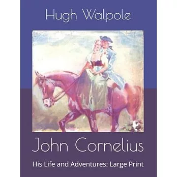 John Cornelius: His Life and Adventures: Large Print