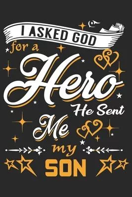 I asked god for a hero he sent me my son: Symbol of love daily activity planner book for dad as the gift of fathers day, thanks giving day, fathers bi