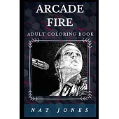 Arcade Fire Adult Coloring Book: Well Known Grammy Award Winner and Legendary Indie Rock Band Inspired Adult Coloring Book