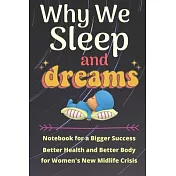Why We Sleep and Dream: Notebook for a Bigger Success, Better Health and Better Body for Women’’s New Midlife Crisis