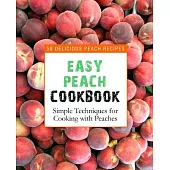 Easy Peach Cookbook: 50 Delicious Peach Recipes (2nd Edition)