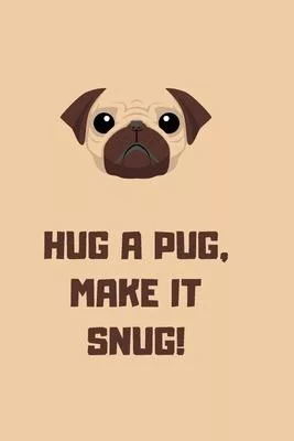 Hug a Pugs, make it snug! Perfect for Drawing and Writing: The Notebooks 100 Pages, 6X9