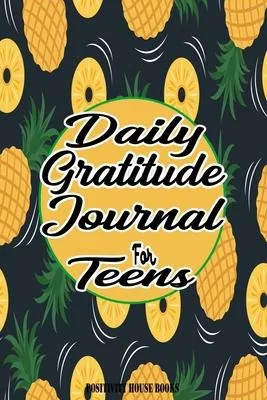 Daily Gratitude Journal For Teens Pineapple, The Mindfulness Daily Practices, Writing Prompts: 120 Pages, 6