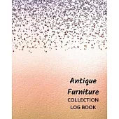 Antique Furniture Collection Log Book: Keep Track Your Collectables ( 60 Sections For Management Your Personal Collection ) - 125 Pages, 8x10 Inches,