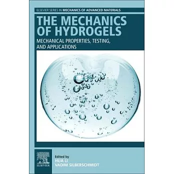 The Mechanics of Hydrogels: Mechanical Properties, Testing, and Applications