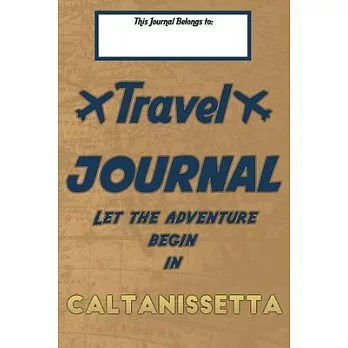 Travel journal, Let the adventure begin in CALTANISSETTA: A travel notebook to write your vacation diaries and stories across the world (for women, me