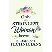 Only The Strongest Women Become Broadcast Technicians: Notebook - Diary - Composition - 6x9 - 120 Pages - Cream Paper - Blank Lined Journal Gifts For