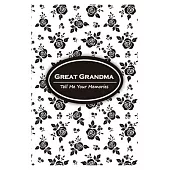 Great Grandma Tell Me Your Memories: Perfect Journal Gift Idea For Great Grandma, Helps Grandmother and Kids to Have a Great Time to Know Each Other B