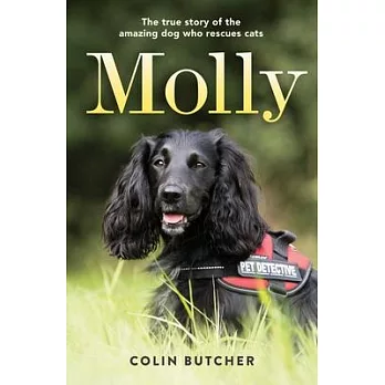Molly: The True Story of the Amazing Dog Who Rescues Cats