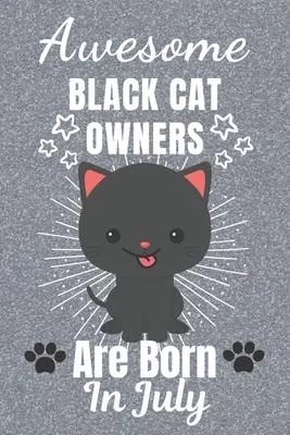 Awesome Black Cat Owners Are Born In July: Black Cat gifts. This Cat Notebook or Cat Journal has an eye catching fun cover. It is 6x9in size with 110+