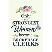 Only The Strongest Women Become Brokerage Clerks: Notebook - Diary - Composition - 6x9 - 120 Pages - Cream Paper - Blank Lined Journal Gifts For Broke