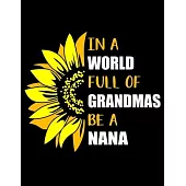 In a World Full of Grandmas Be a Nana: Funny Nana Quotes In a World Full of Grandmas Be a Nana Funny Beautiful Sunflower Gift for Grandma 3 Years Mont