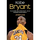 Kobe Bryant: The incredible story of Kobe Bryant - one of basketball’s greatest players!