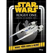 Star Wars: Rogue One Book and Model: Make Your Own U-Wing