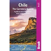 Chile: The Carretera Austral: A Guide to One of the World’’s Most Scenic Road Trips