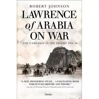 Lawrence of Arabia on War: The Campaign in the Desert 1916-18