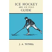 Ice Hockey and Ice Polo Guide - Containing a Complete Record of the Season of 1896-97, with Amended Playing Rules of the Amateur Hockey League of New