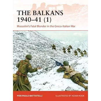 The Balkans 1940-41 (1): Mussolini’’s Fatal Blunder in the Greco-Italian War