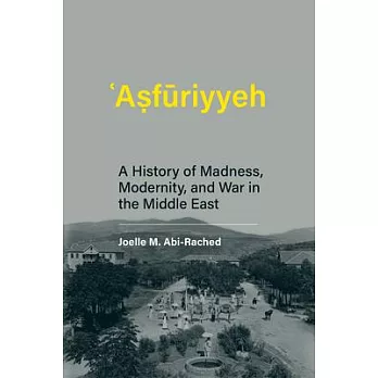 Asfuriyyeh: A History of Madness, Modernity, and War in the Middle East