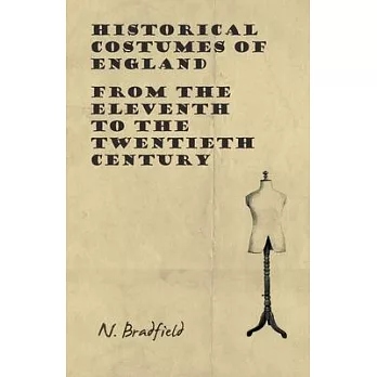 Historical Costumes of England - From the Eleventh to the Twentieth Century