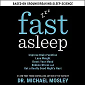 Fast Asleep: Improve Brain Function, Lose Weight, Boost Your Mood, Reduce Stress, and Get a Really Good Night’’s Rest