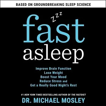 Fast Asleep: Improve Brain Function, Lose Weight, Boost Your Mood, Reduce Stress, and Get a Really Good Night’’s Rest