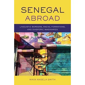 Senegal Abroad: Linguistic Borders, Racial Formations, and Diasporic Imaginaries