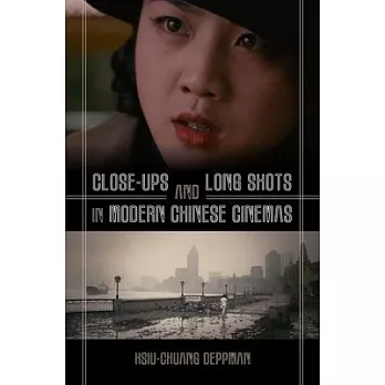 Close-Ups and Long Shots in Modern Chinese Cinemas